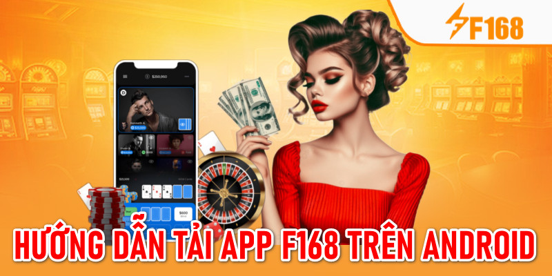 Tải App F168 - Cách Thực Hiện Trên Hệ Điều Hành IOS, Android 5 Chi tiết 4 bước cần để cài đặt app vào điện thoại Android